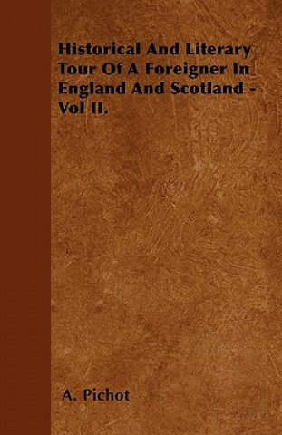 Historical And Literary Tour Of A Foreigner In England And Scotland - Vol II.
