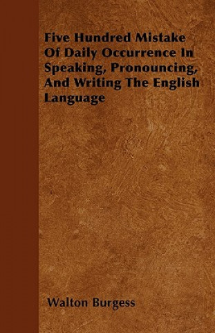 Five Hundred Mistake Of Daily Occurrence In Speaking, Pronouncing, And Writing The English Language