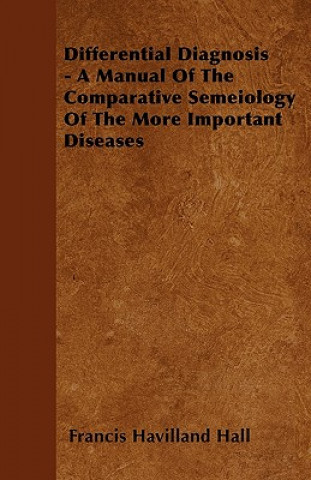 Differential Diagnosis - A Manual Of The Comparative Semeiology Of The More Important Diseases