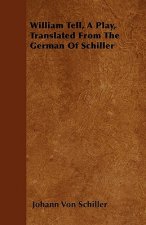 William Tell, A Play, Translated From The German Of Schiller