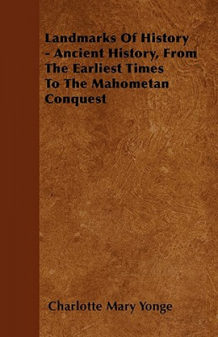 Landmarks Of History - Ancient History, From The Earliest Times To The Mahometan Conquest