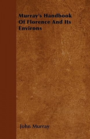 Murray's Handbook Of Florence And Its Environs