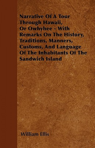 Narrative Of A Tour Through Hawaii, Or Owhyhee - With Remarks On The History, Traditions, Manners, Customs, And Language Of The Inhabitants Of The San