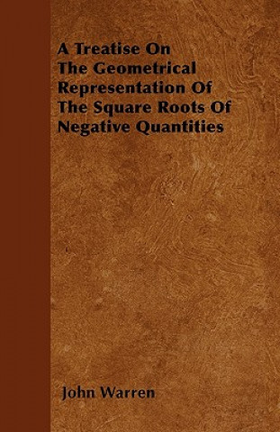 A Treatise On The Geometrical Representation Of The Square Roots Of Negative Quantities