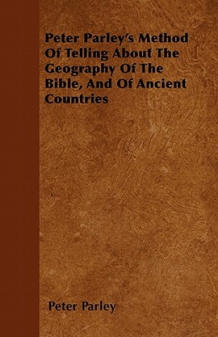 Peter Parley's Method Of Telling About The Geography Of The Bible, And Of Ancient Countries