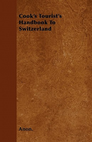 Cook's Tourist's Handbook To Switzerland