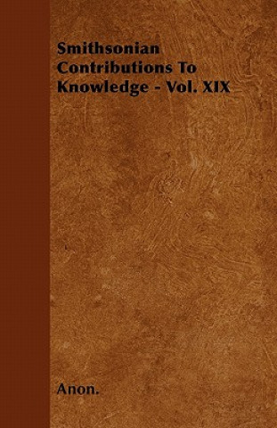 Smithsonian Contributions To Knowledge - Vol. XIX