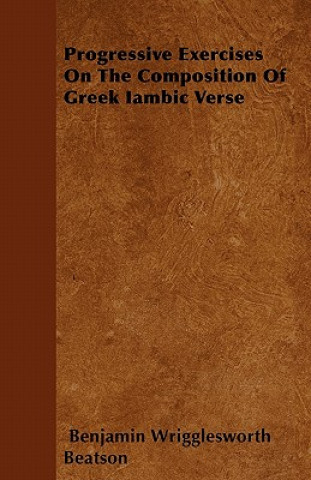 Progressive Exercises On The Composition Of Greek Iambic Verse