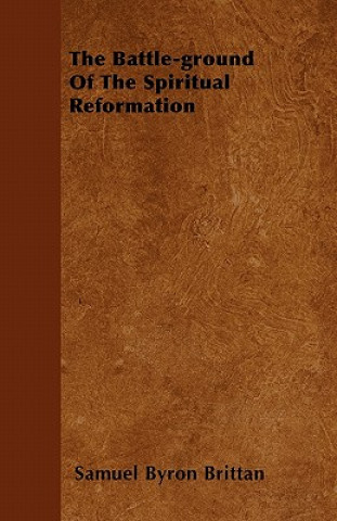 The Battle-ground Of The Spiritual Reformation