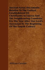 Ancient Syriac Documents Relative To The Earliest Establishment Of Christianity In Edessa And The Neighbouring Countries, Fro The Year After Our Lord'