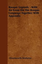 Basque Legends - With An Essay On The Basque Language Together With Appendix