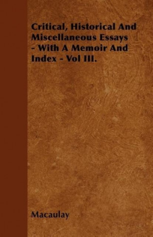 Critical, Historical And Miscellaneous Essays - With A Memoir And Index - Vol III.