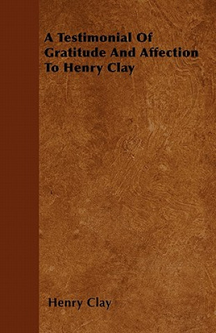 A Testimonial Of Gratitude And Affection To Henry Clay