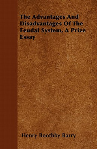 The Advantages And Disadvantages Of The Feudal System, A Prize Essay