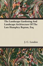 The Landscape Gardening And Landscape Architecture Of The Late Humphry Repton, Esq