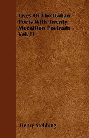 Lives Of The Italian Poets With Twenty Medallion Portraits - Vol. II