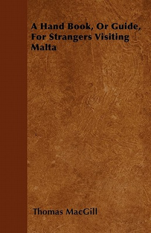 A Hand Book, Or Guide, For Strangers Visiting Malta