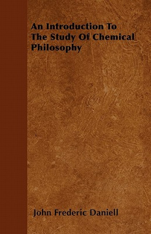 An Introduction To The Study Of Chemical Philosophy