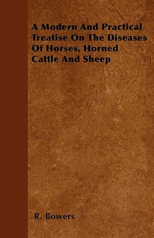 A Modern And Practical Treatise On The Diseases Of Horses, Horned Cattle And Sheep