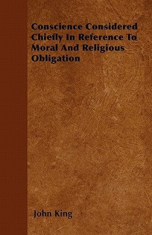 Conscience Considered Chiefly In Reference To Moral And Religious Obligation