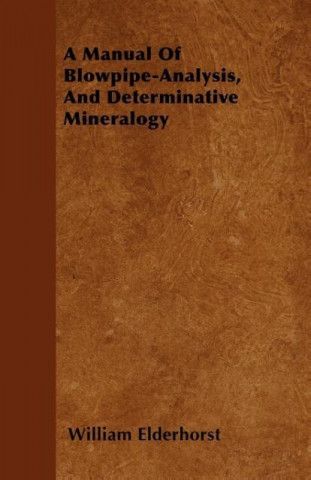 A Manual Of Blowpipe-Analysis, And Determinative Mineralogy