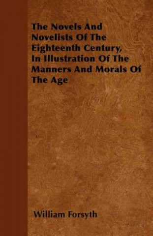 The Novels And Novelists Of The Eighteenth Century, In Illustration Of The Manners And Morals Of The Age