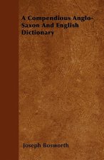 A Compendious Anglo-Saxon And English Dictionary