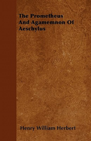 The Prometheus And Agamemnon Of Aeschylus