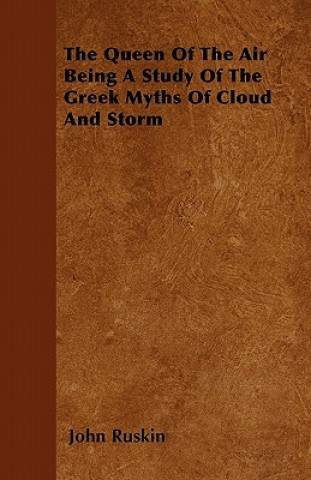 The Queen of the Air - Being a Study of the Greek Myths of Cloud and Storm