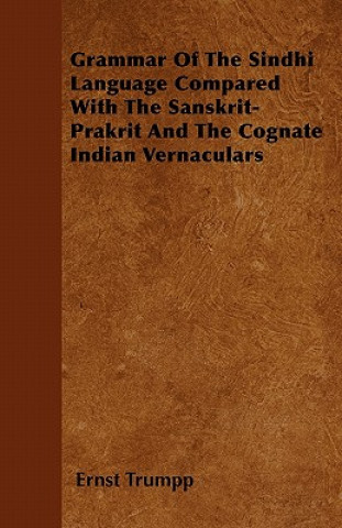 Grammar Of The Sindhi Language Compared With The Sanskrit-Prakrit And The Cognate Indian Vernaculars