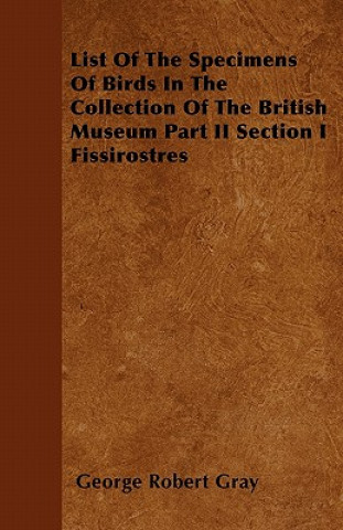 List Of The Specimens Of Birds In The Collection Of The British Museum Part II Section I Fissirostres