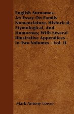 English Surnames. An Essay On Family Nomenclature, Historical, Etymological, And Humorous; With Several Illustrative Appendices - In Two Volumes - Vol