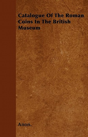 Catalogue Of The Roman Coins In The British Museum