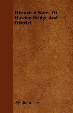 Historical Notes Of Haydon Bridge And District