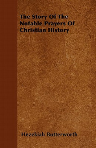 The Story Of The Notable Prayers Of Christian History
