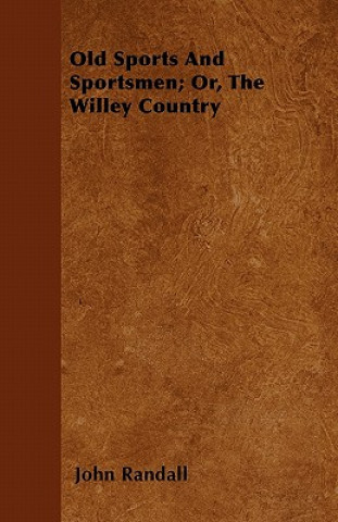 Old Sports And Sportsmen; Or, The Willey Country