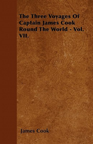 The Three Voyages Of Captain James Cook Round The World - Vol. VII.