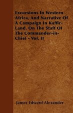 Excursions In Western Africa, And Narrative Of A Campaign In Kaffir-Land, On The Staff Of The Commander-in-Chief - Vol. II