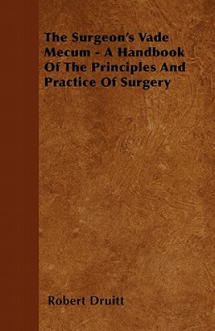 The Surgeon's Vade Mecum - A Handbook Of The Principles And Practice Of Surgery