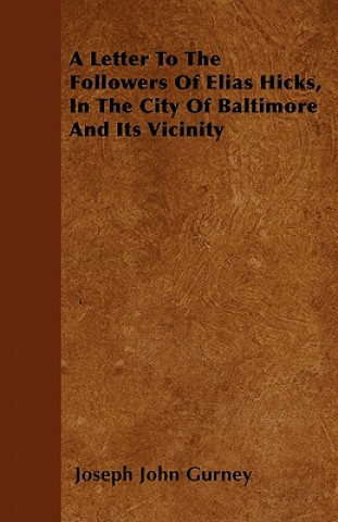A Letter To The Followers Of Elias Hicks, In The City Of Baltimore And Its Vicinity