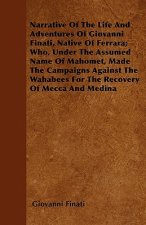 Narrative of the Life and Adventures of Giovanni Finati, Native of Ferrara; Who, Under the Assumed Name of Mahomet, Made the Campaigns Against the Wah
