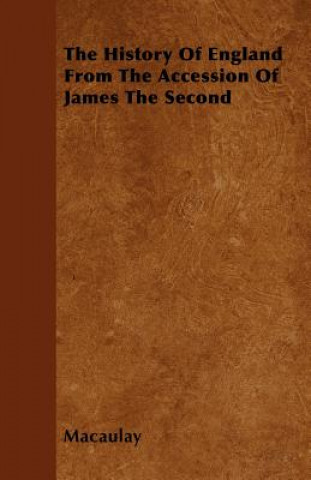 The History Of England From The Accession Of James The Second