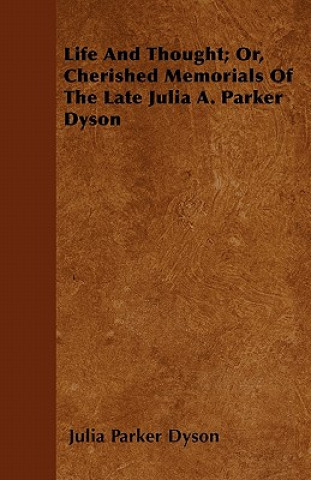 Life and Thought; Or, Cherished Memorials of the Late Julia A. Parker Dyson
