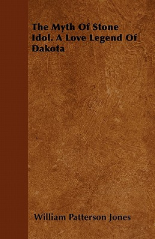 The Myth of Stone Idol. a Love Legend of Dakota