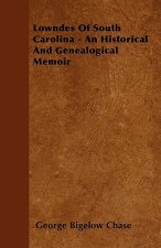 Lowndes Of South Carolina - An Historical And Genealogical Memoir