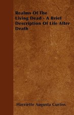 Realms Of The Living Dead - A Brief Description Of Life After Death