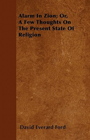 Alarm In Zion; Or, A Few Thoughts On The Present State Of Religion