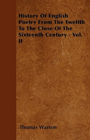 History Of English Poetry From The Twelfth To The Close Of The Sixteenth Century - Vol. II