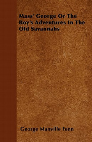 Mass' George or the Boy's Adventures in the Old Savannahs