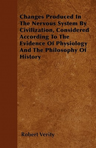 Changes Produced In The Nervous System By Civilization, Considered According To The Evidence Of Physiology And The Philosophy Of History
